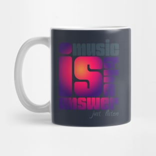 Muisc is the answer just listen Mug